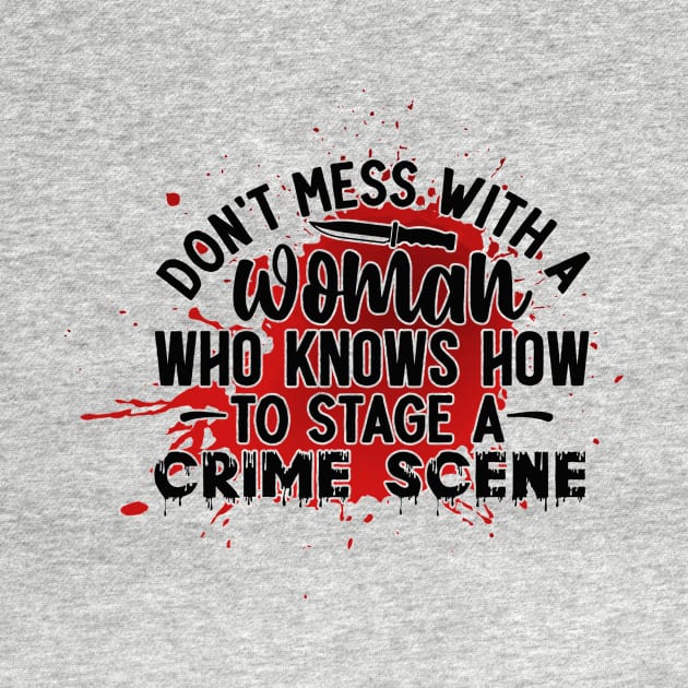 dont mess with a woman who knows how to stage a crime scene by FUNNY LIFE